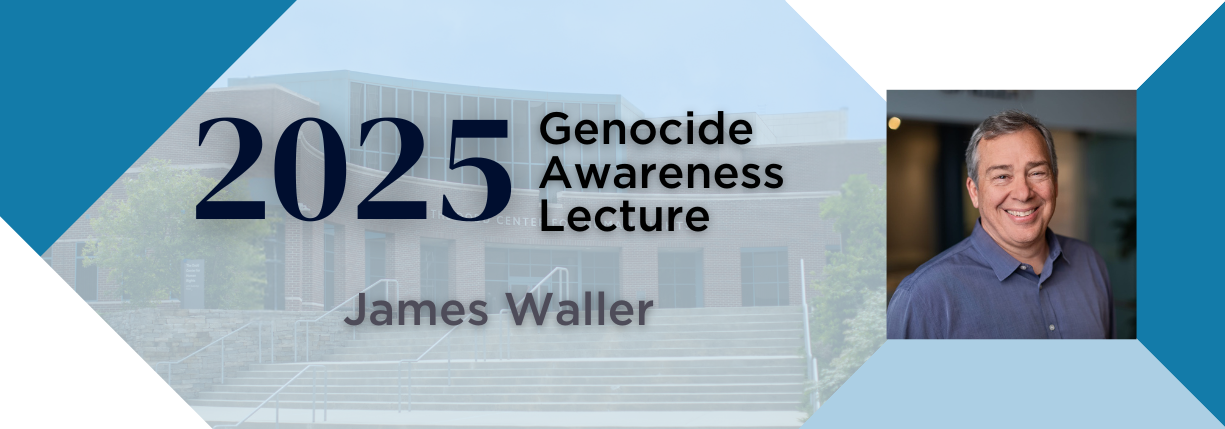 The Inaugural Genocide Awareness Lecture will be delivered by Dr. James Waller.